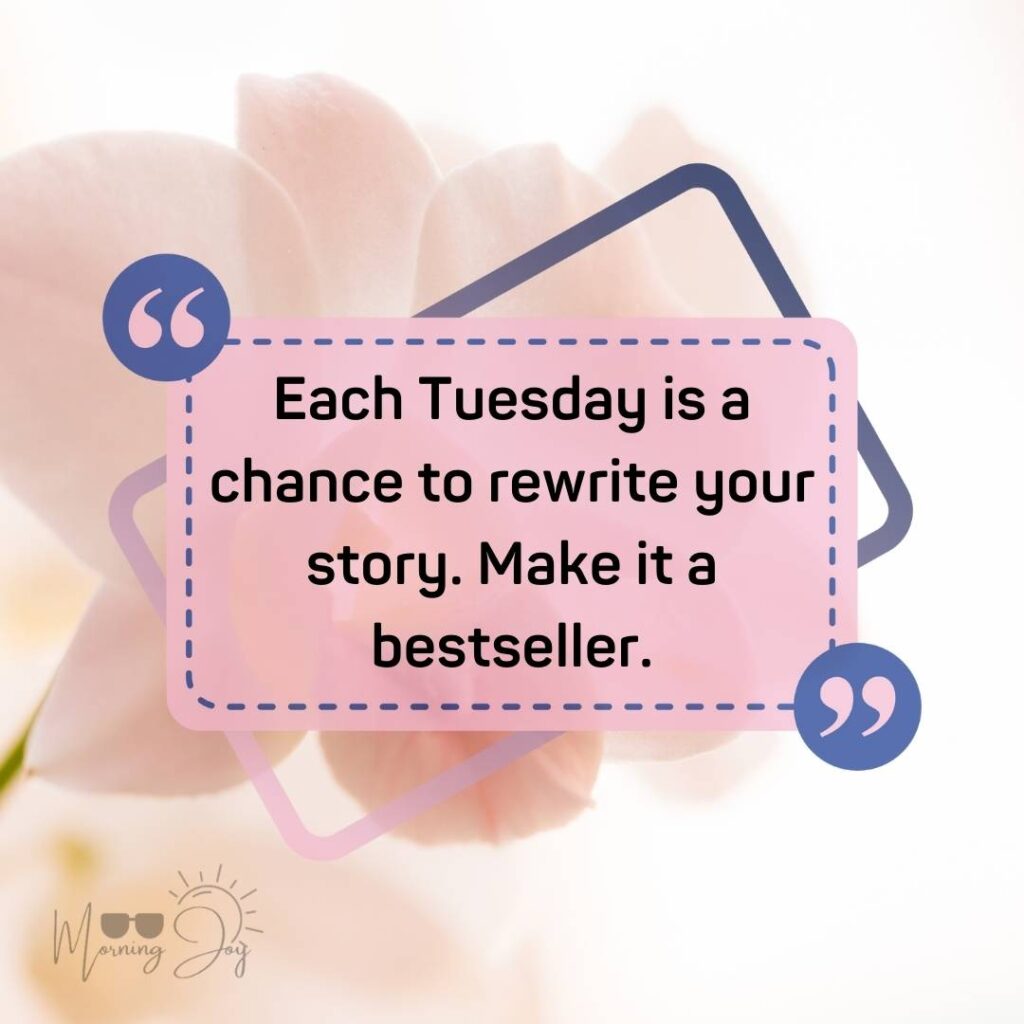 Tuesday Quotes for a Dynamic Week Ahead 80 Tuesday quotes and images-16