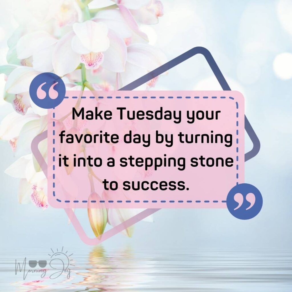 Tuesday Quotes for a Dynamic Week Ahead 79 Tuesday quotes and images-17