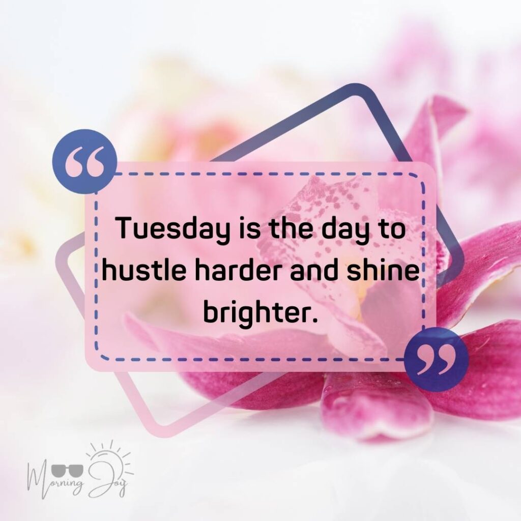 Tuesday Quotes for a Dynamic Week Ahead 78 Tuesday quotes and images-18