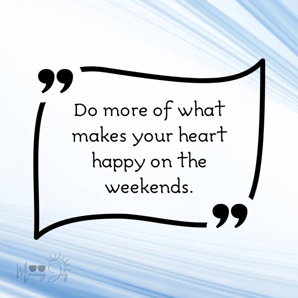 Energizing Weekend Quotes for the Workweek 56 weekend quotes short-26