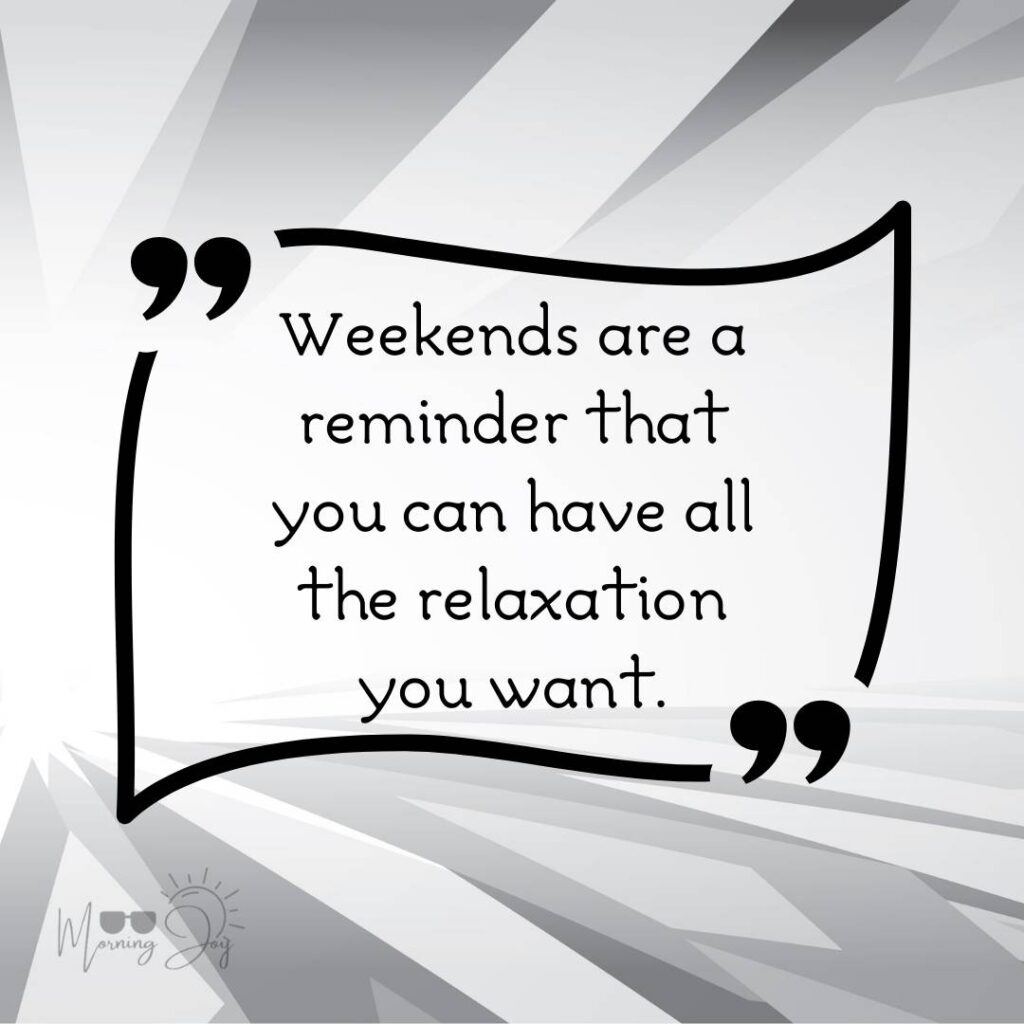 Energizing Weekend Quotes for the Workweek 55 weekend quotes short-27