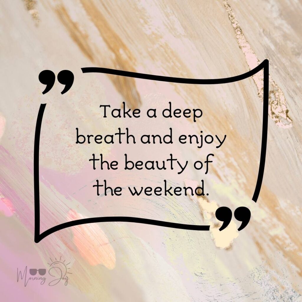 Energizing Weekend Quotes for the Workweek 53 weekend quotes short-29