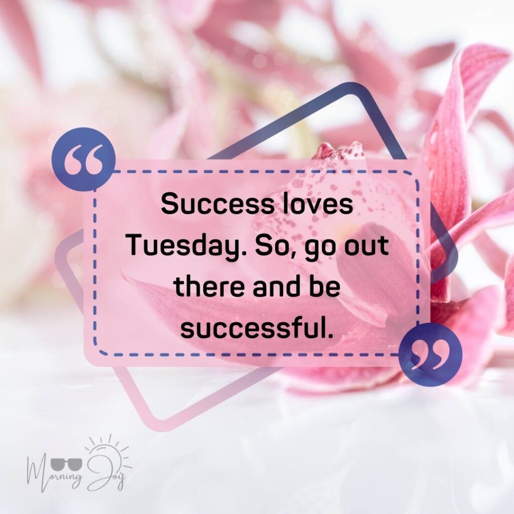 Tuesday Quotes for a Dynamic Week Ahead 58 Tuesday quotes and images-38