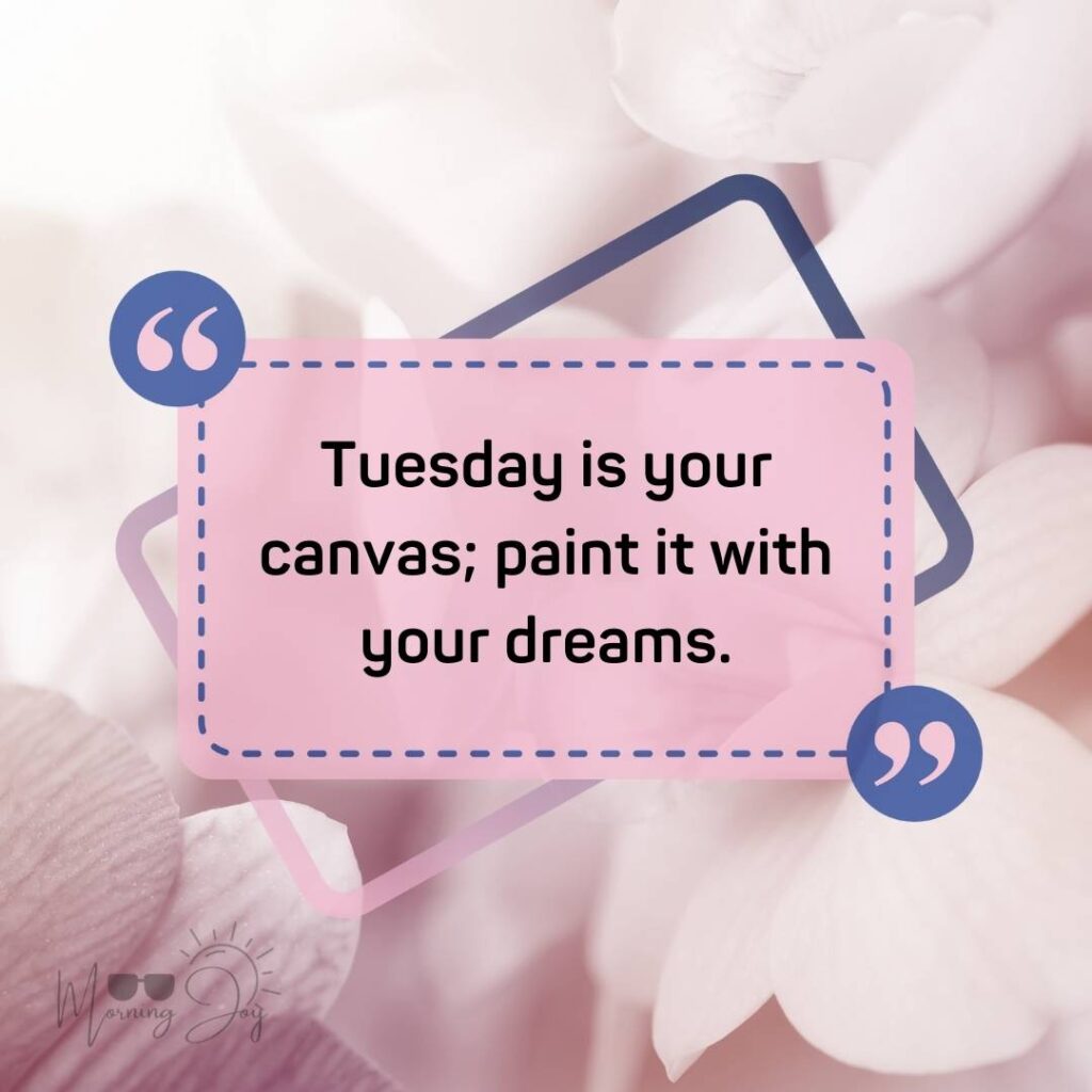 Tuesday Quotes for a Dynamic Week Ahead 57 Tuesday quotes and images-39