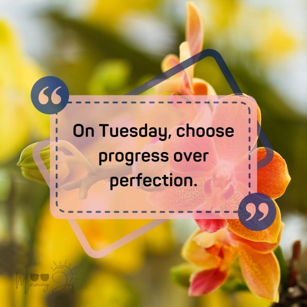 Tuesday Quotes for a Dynamic Week Ahead 56 Tuesday quotes and images-40