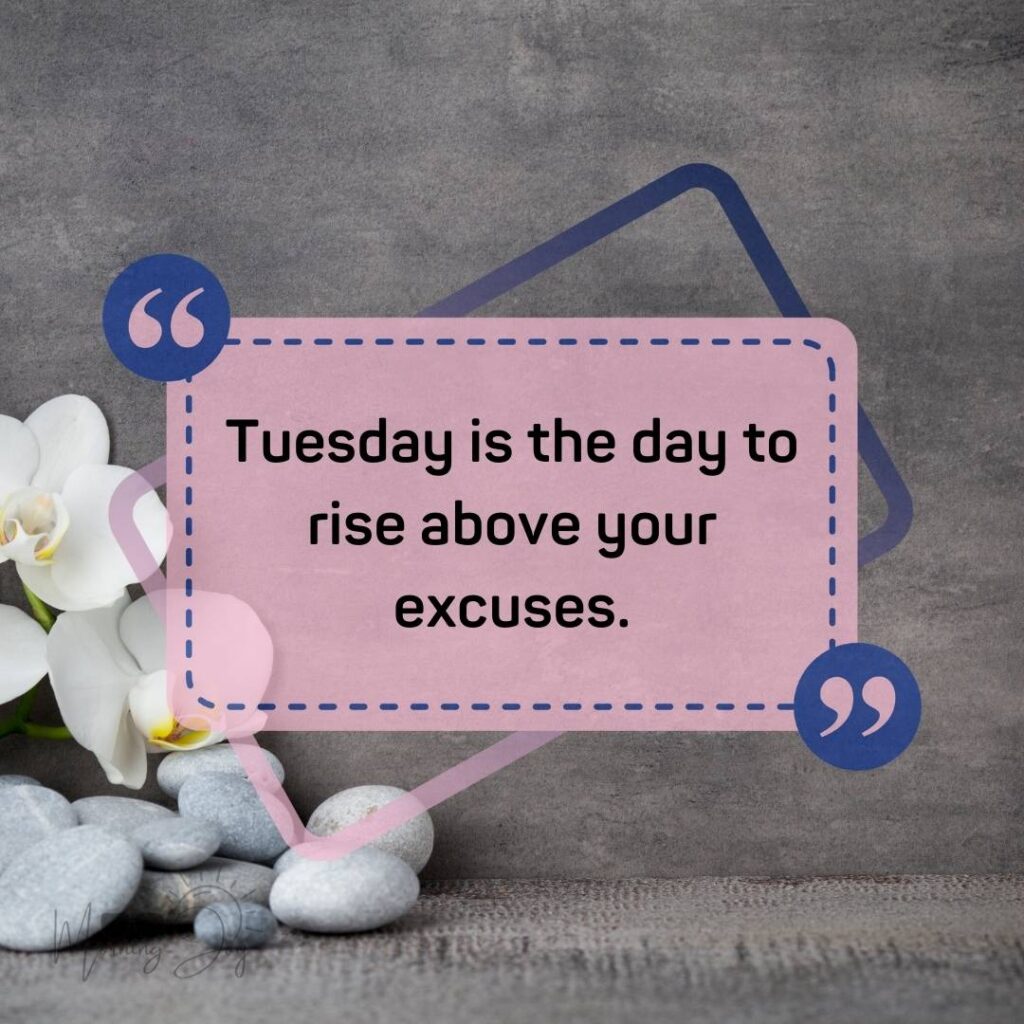 Tuesday Quotes for a Dynamic Week Ahead 54 Tuesday quotes and images-42