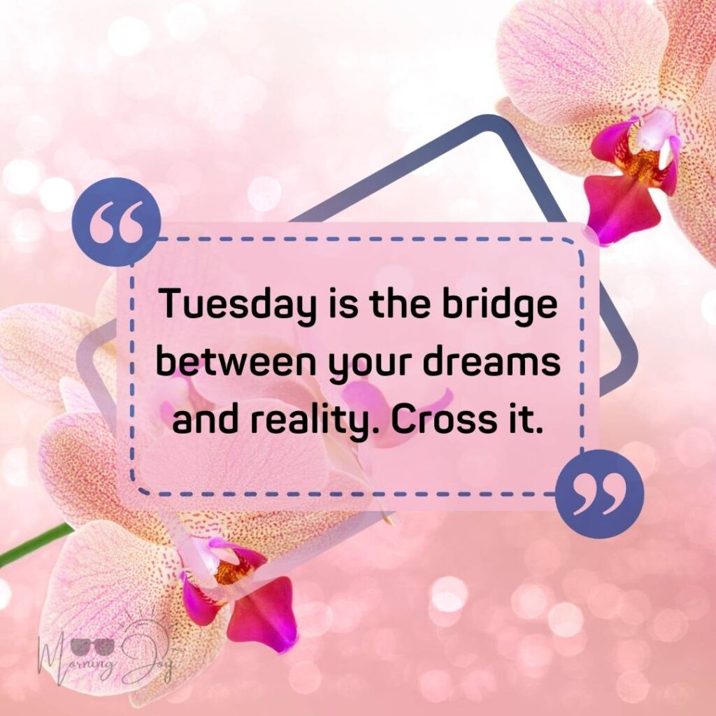 Tuesday Quotes for a Dynamic Week Ahead 51 good morning Tuesday quotes-45
