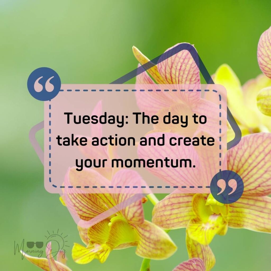 Tuesday Quotes for a Dynamic Week Ahead 45 good morning Tuesday quotes-51
