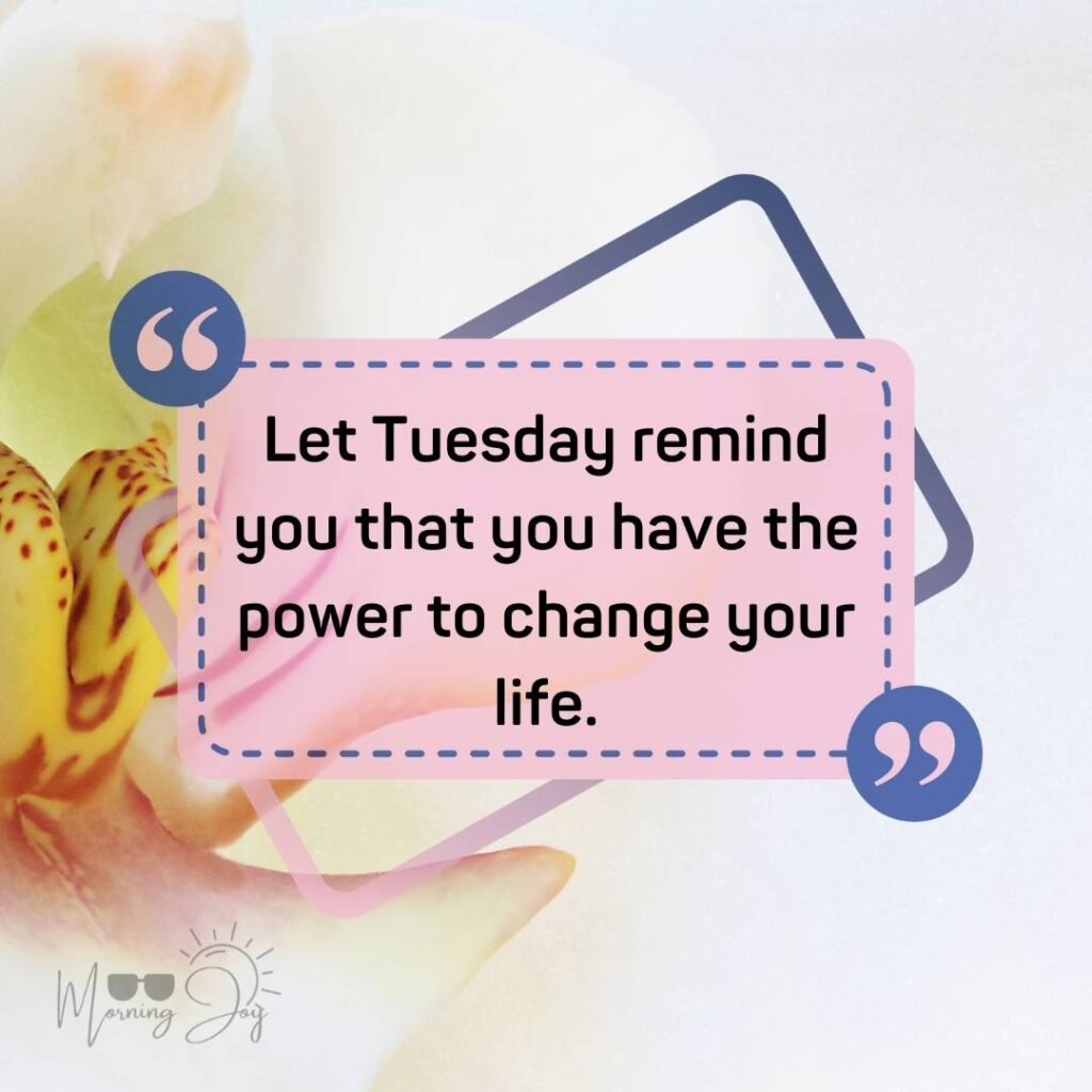 Tuesday Quotes for a Dynamic Week Ahead 39 good morning Tuesday quotes-57