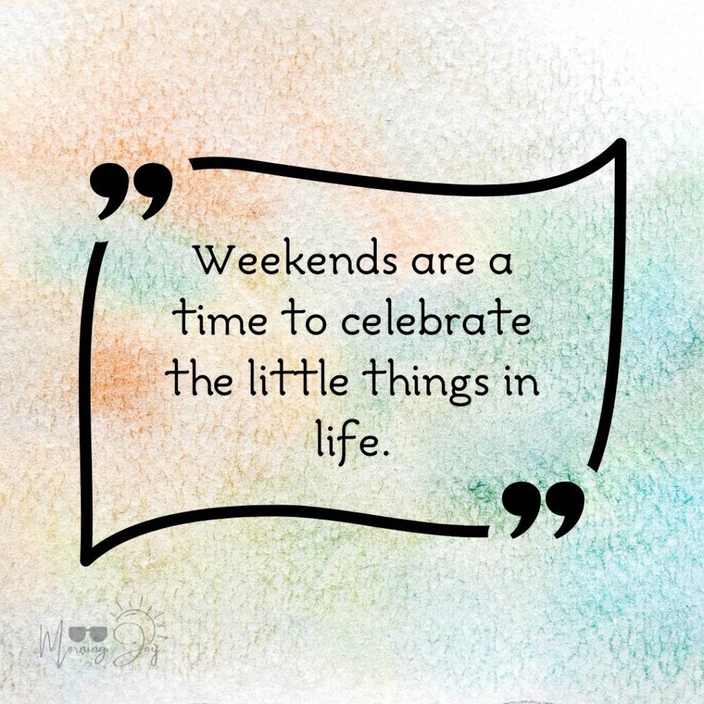 Energizing Weekend Quotes for the Workweek 24 motivational weekend quotes-58