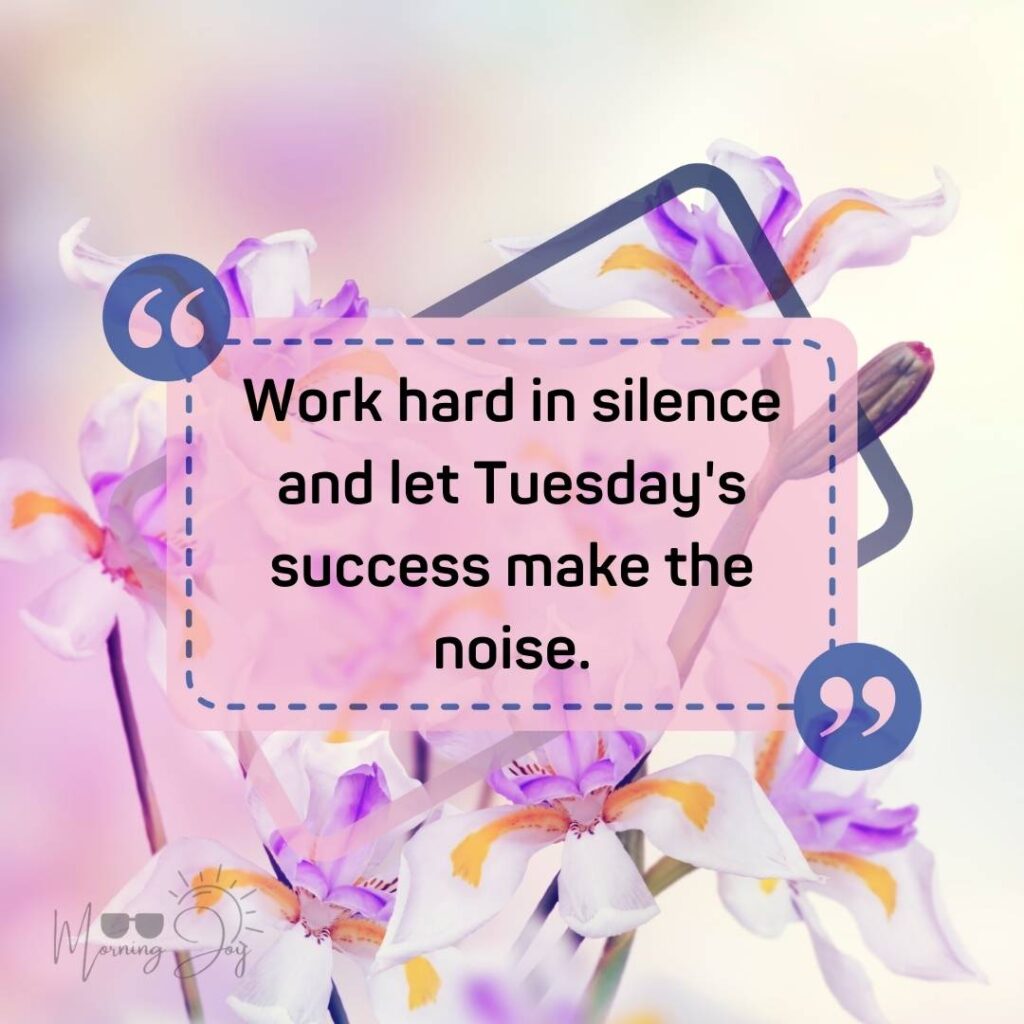 Tuesday Quotes for a Dynamic Week Ahead 37 good morning Tuesday quotes-59