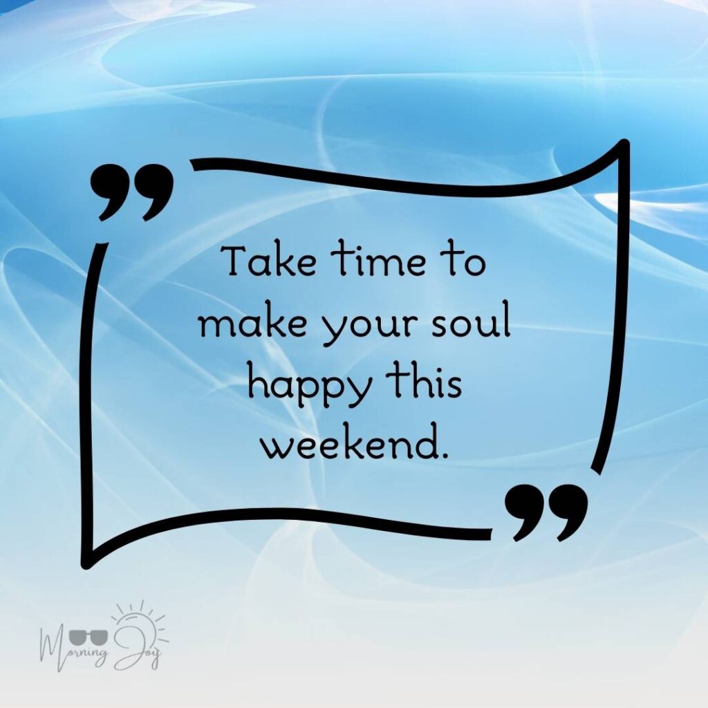 Energizing Weekend Quotes for the Workweek 23 motivational weekend quotes-59