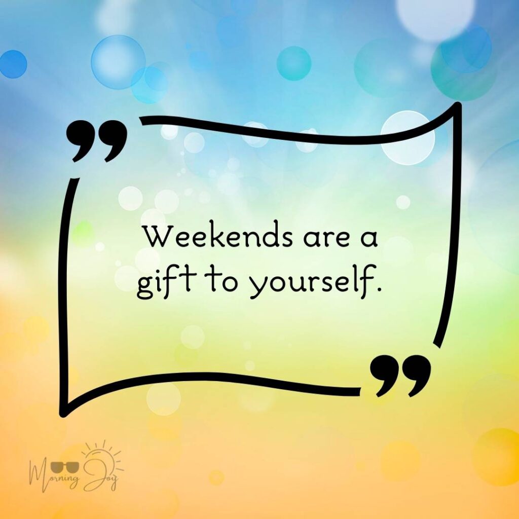 Energizing Weekend Quotes for the Workweek 22 motivational weekend quotes-60