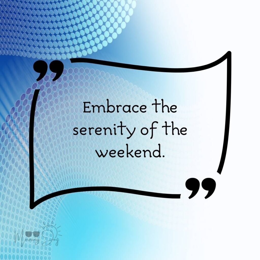 Energizing Weekend Quotes for the Workweek 19 motivational weekend quotes-63