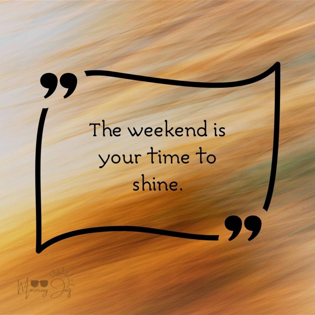 Energizing Weekend Quotes for the Workweek 15 happy weekend quotes-68