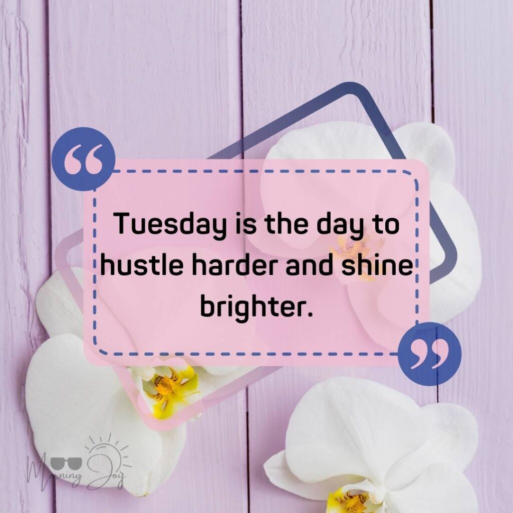 Tuesday Quotes for a Dynamic Week Ahead 26 positive Tuesday quotes-70