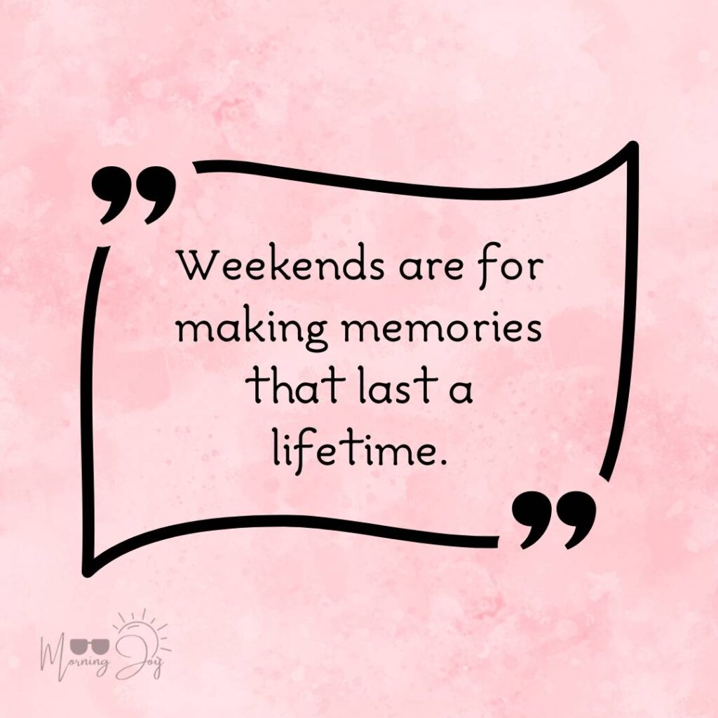 Energizing Weekend Quotes for the Workweek 11 happy weekend quotes-72