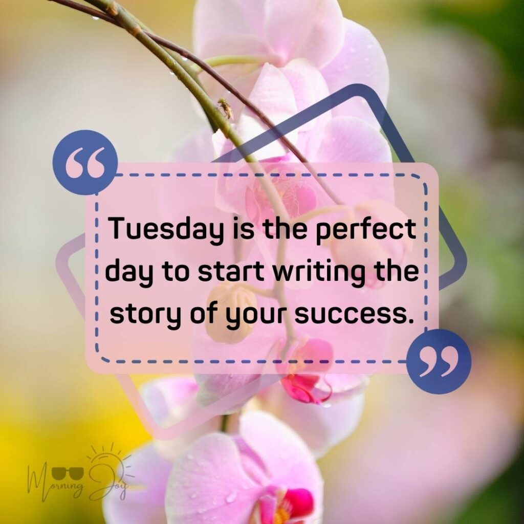 Tuesday Quotes for a Dynamic Week Ahead 23 positive Tuesday quotes-73