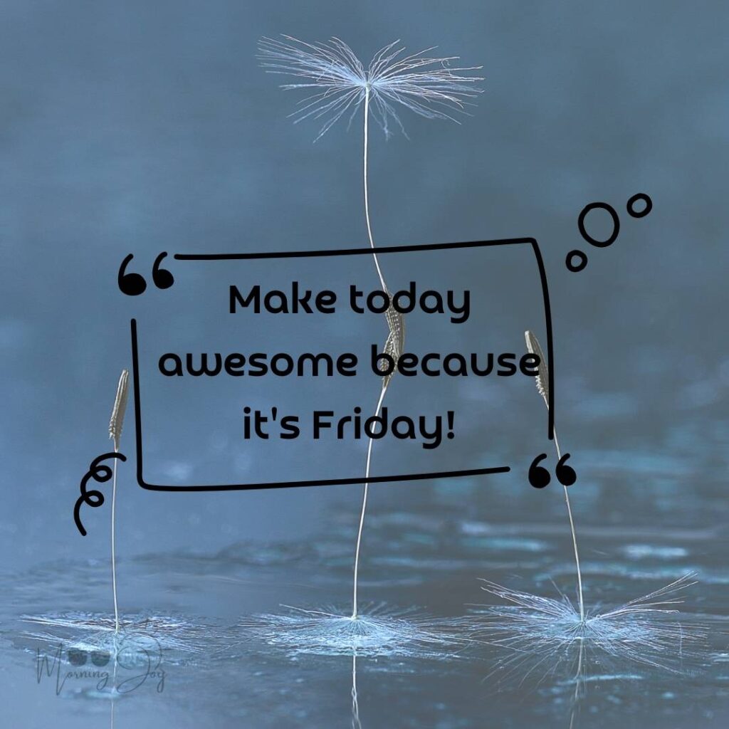 Happy Friday Quotes for a Joyful Weekend 19 good morning happy Friday quotes-74