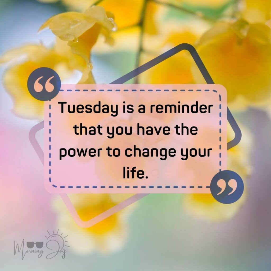 Tuesday Quotes for a Dynamic Week Ahead 19 positive Tuesday quotes-77