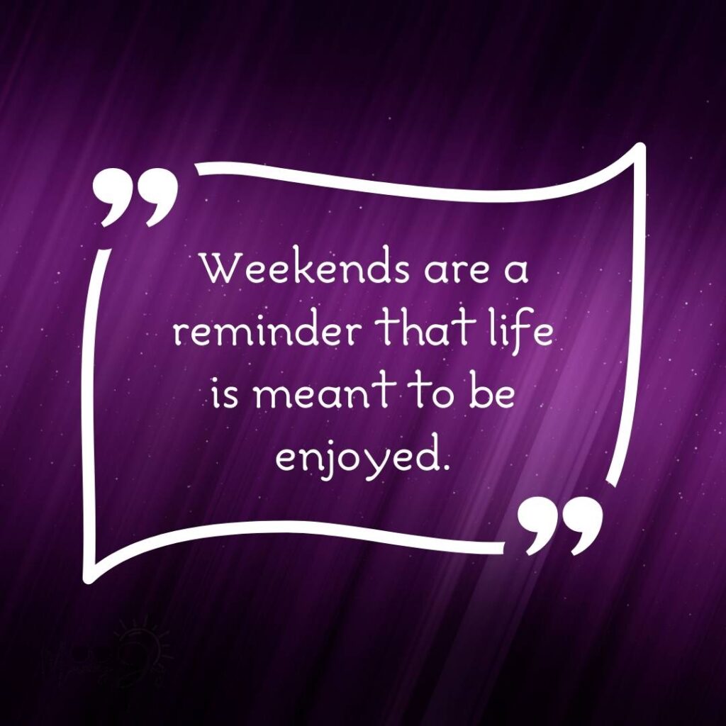 Energizing Weekend Quotes for the Workweek 7 weekend quotes-78