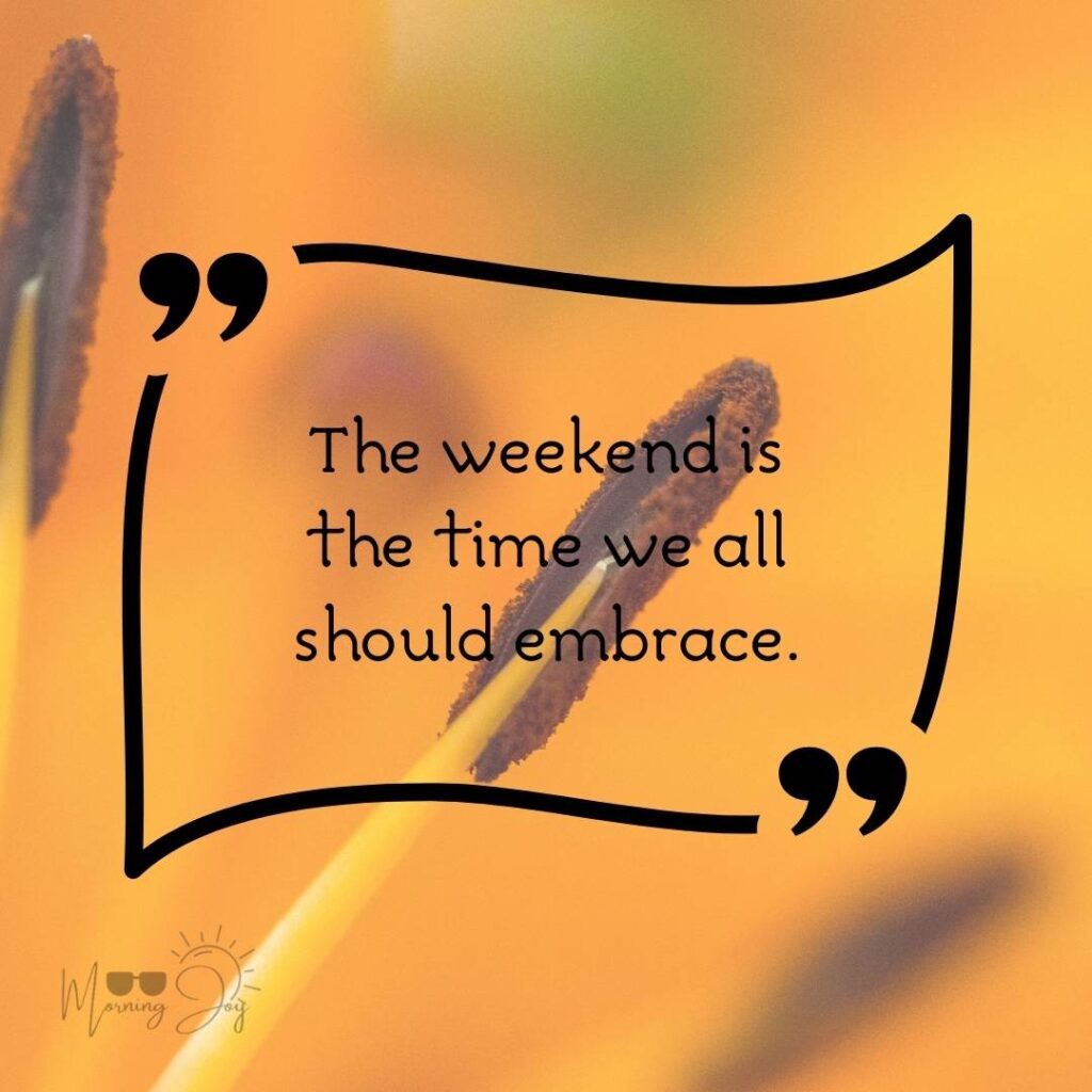 Energizing Weekend Quotes for the Workweek 74 blessed weekend quotes-8