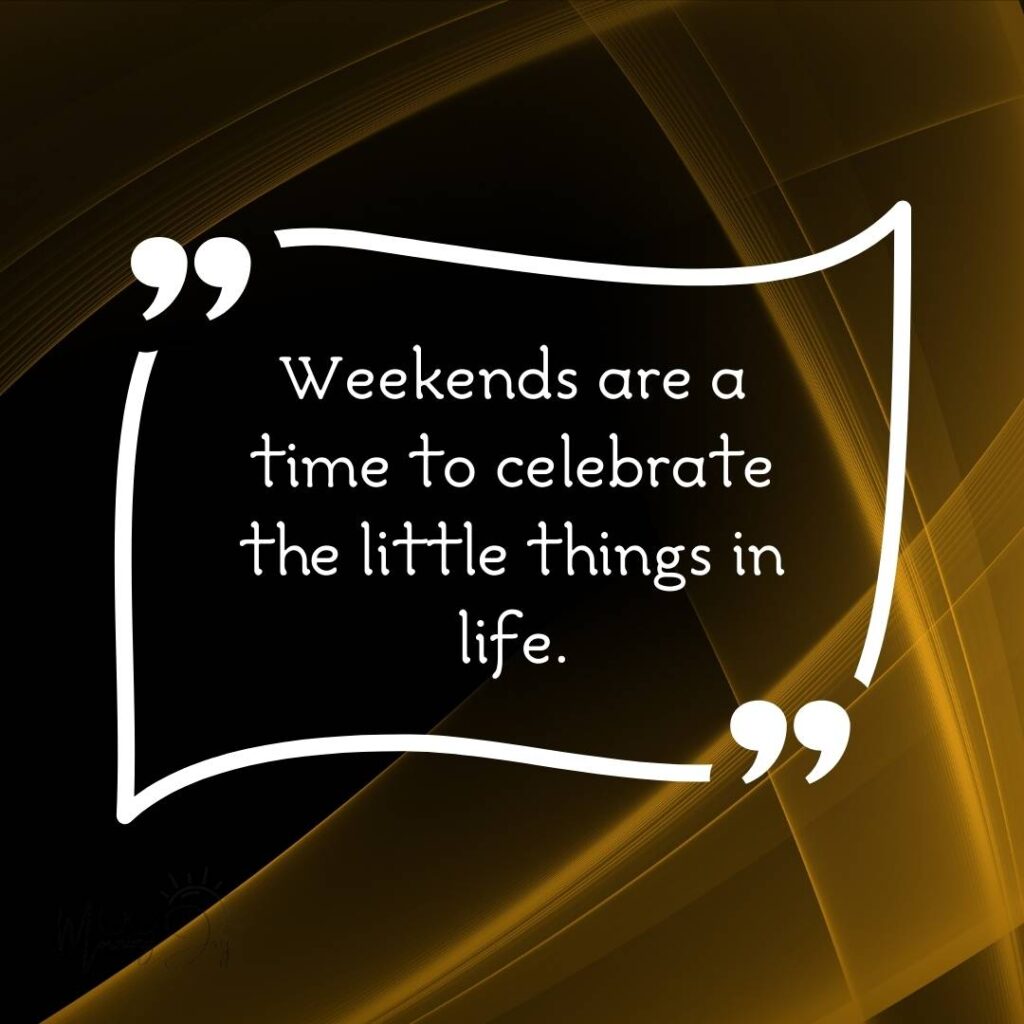 Energizing Weekend Quotes for the Workweek 6 weekend quotes-80