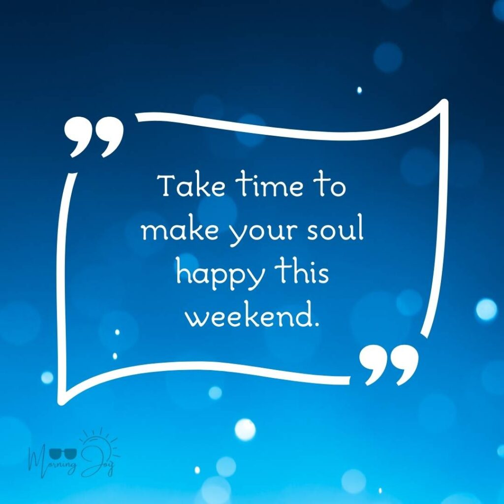 Energizing Weekend Quotes for the Workweek 5 weekend quotes-81