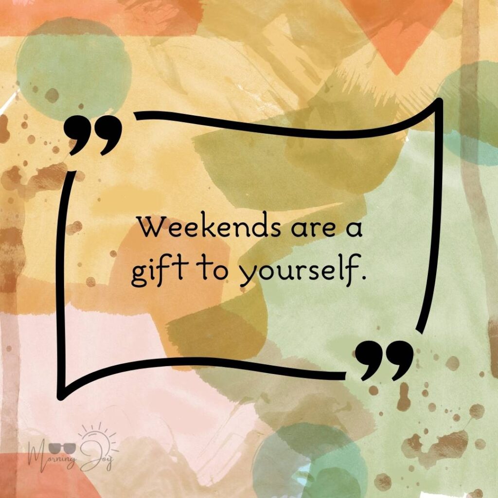 Energizing Weekend Quotes for the Workweek 4 weekend quotes-82