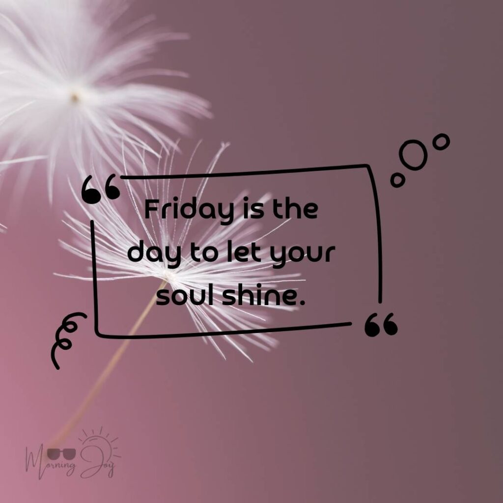 Happy Friday Quotes for a Joyful Weekend 6 happy Friday quotes-87
