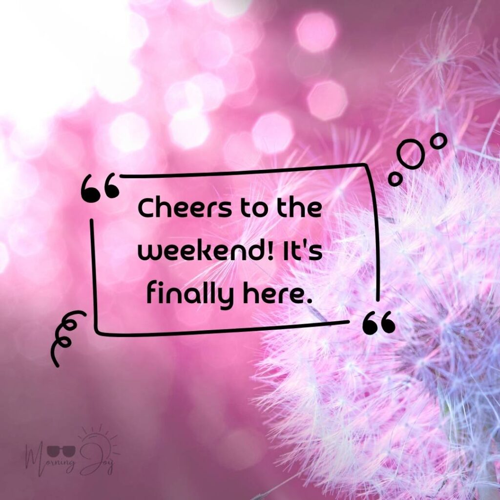Happy Friday Quotes for a Joyful Weekend 5 happy Friday quotes-88