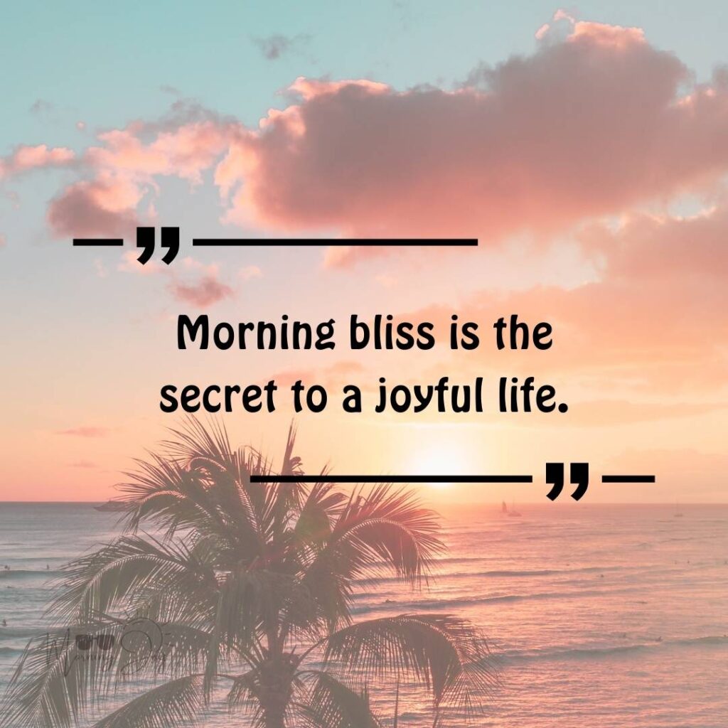 Good Morning Bliss Quotes: A Daily Dose of Positivity 73 good morning blissful quotes-29