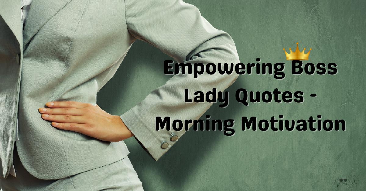 Empowering Boss Lady Quotes - Morning Motivation